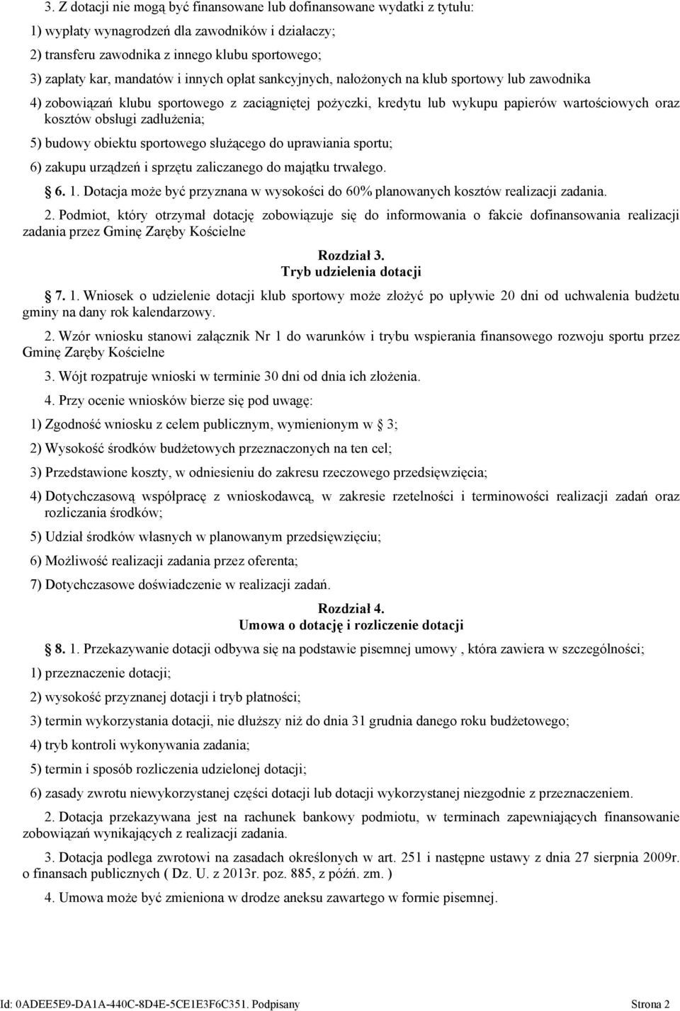 zadłużenia; 5) budowy obiektu sportowego służącego do uprawiania sportu; 6) zakupu urządzeń i sprzętu zaliczanego do majątku trwałego. 6. 1.