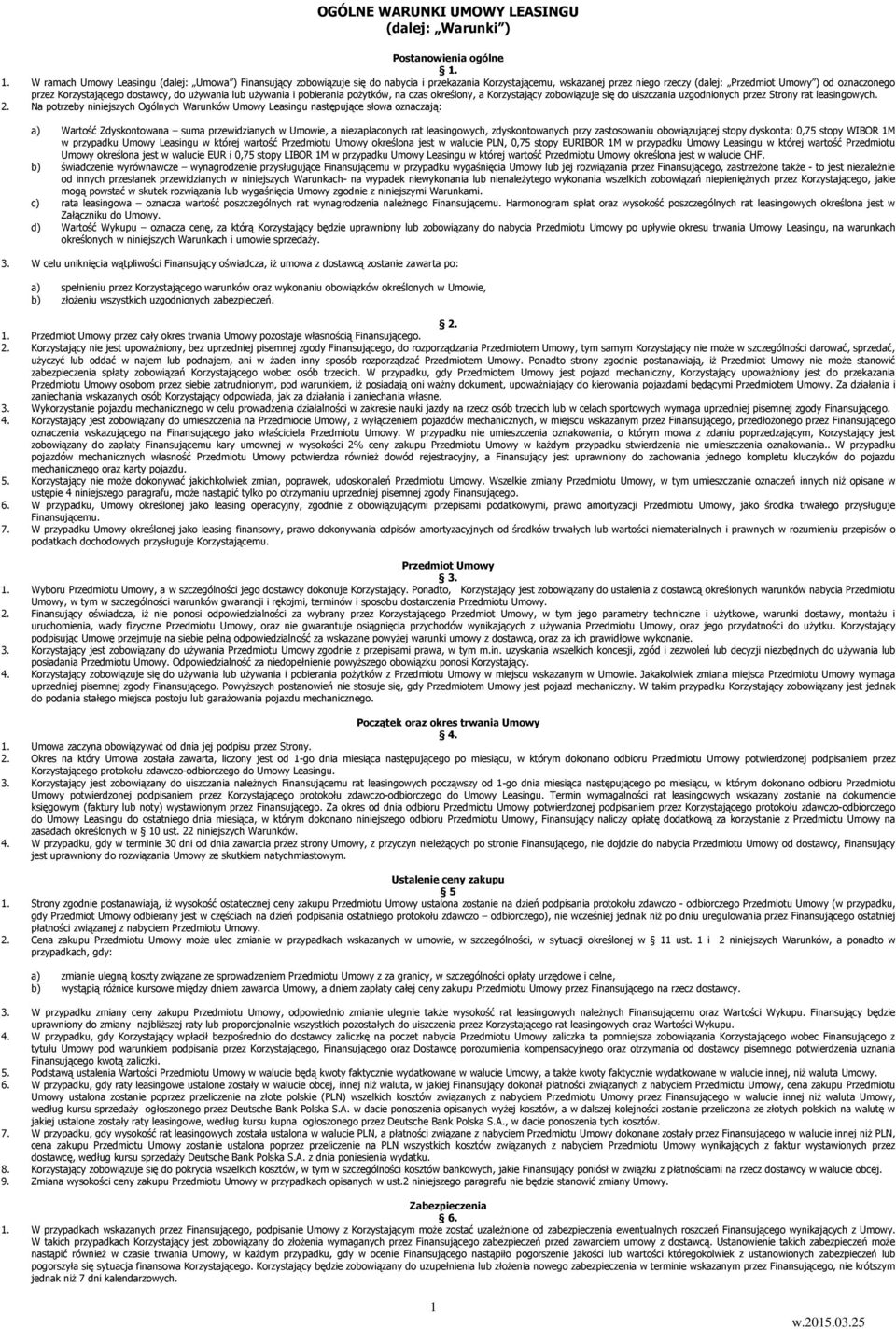 Korzystającego dostawcy, do uŝywania lub uŝywania i pobierania poŝytków, na czas określony, a Korzystający zobowiązuje się do uiszczania uzgodnionych przez Strony rat leasingowych. 2.