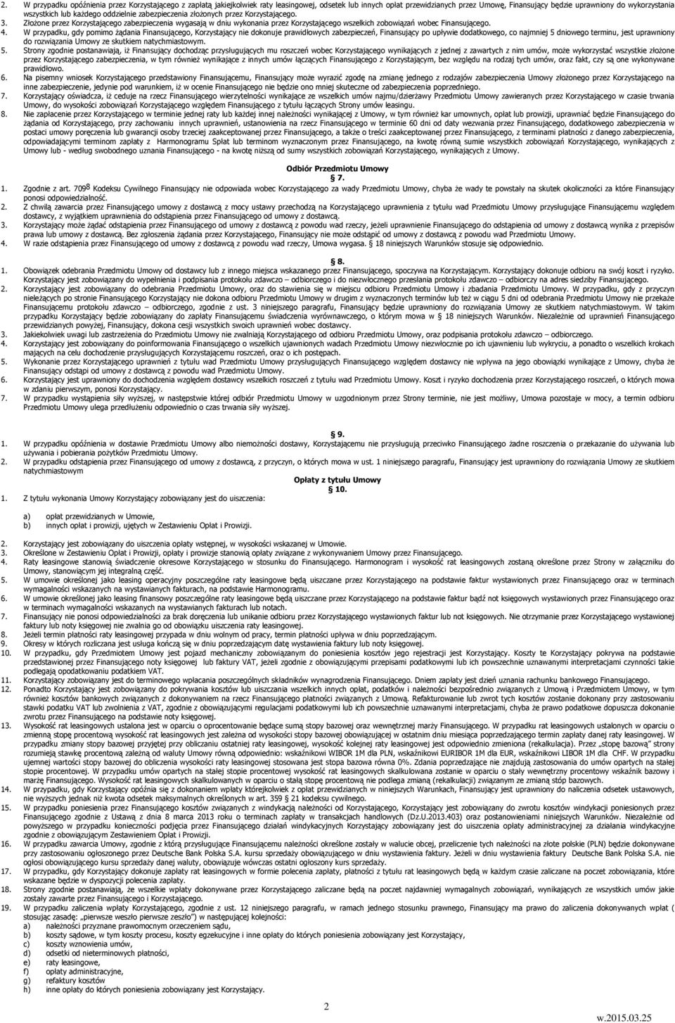 ZłoŜone przez Korzystającego zabezpieczenia wygasają w dniu wykonania przez Korzystającego wszelkich zobowiązań wobec Finansującego. 4.