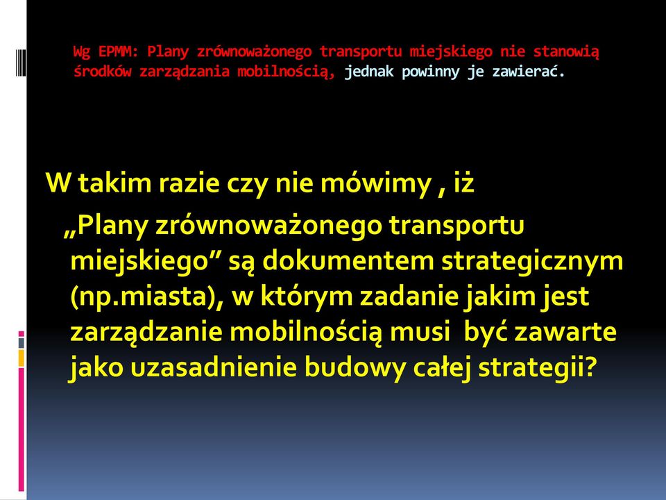 W takim razie czy nie mówimy, iż Plany zrównoważonego transportu miejskiego są