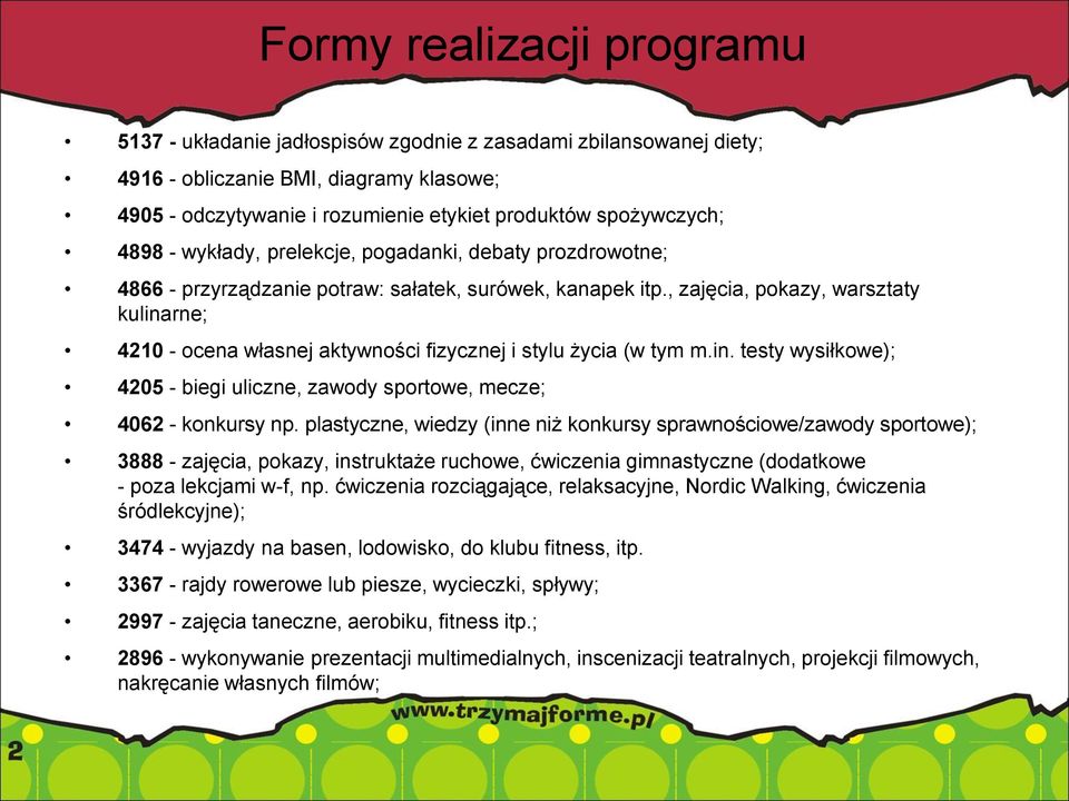 , zajęcia, pokazy, warsztaty kulinarne; 4210 - ocena własnej aktywności fizycznej i stylu życia (w tym m.in. testy wysiłkowe); 4205 - biegi uliczne, zawody sportowe, mecze; 4062 - konkursy np.