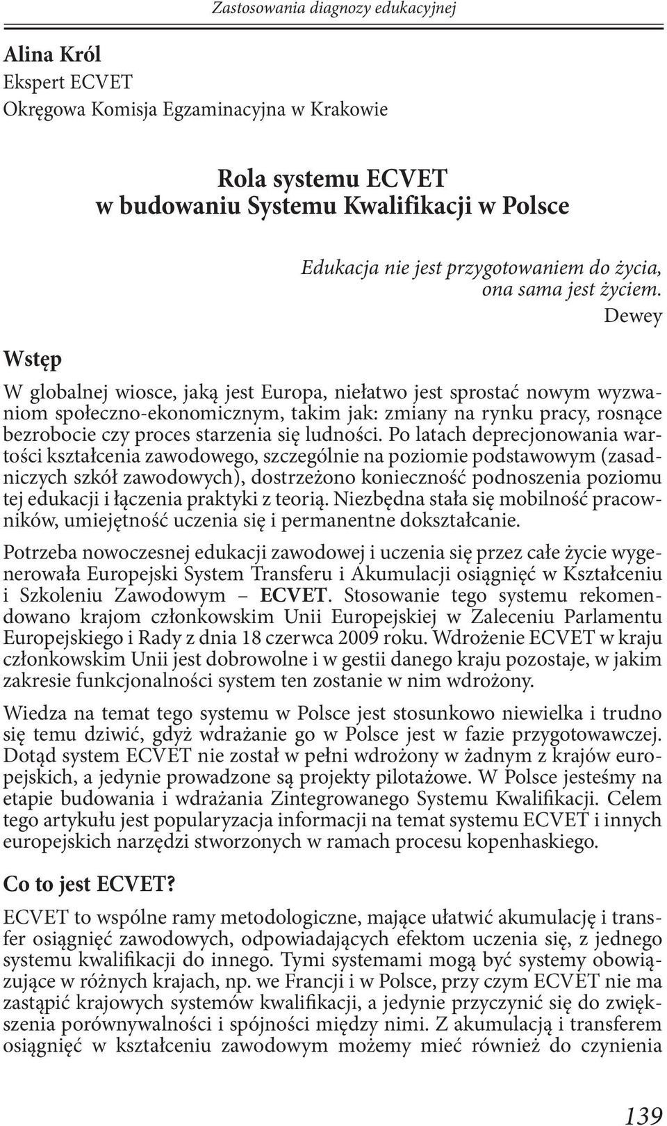 Po latach deprecjonowania wartości kształcenia zawodowego, szczególnie na poziomie podstawowym (zasadniczych szkół zawodowych), dostrzeżono konieczność podnoszenia poziomu tej edukacji i łączenia