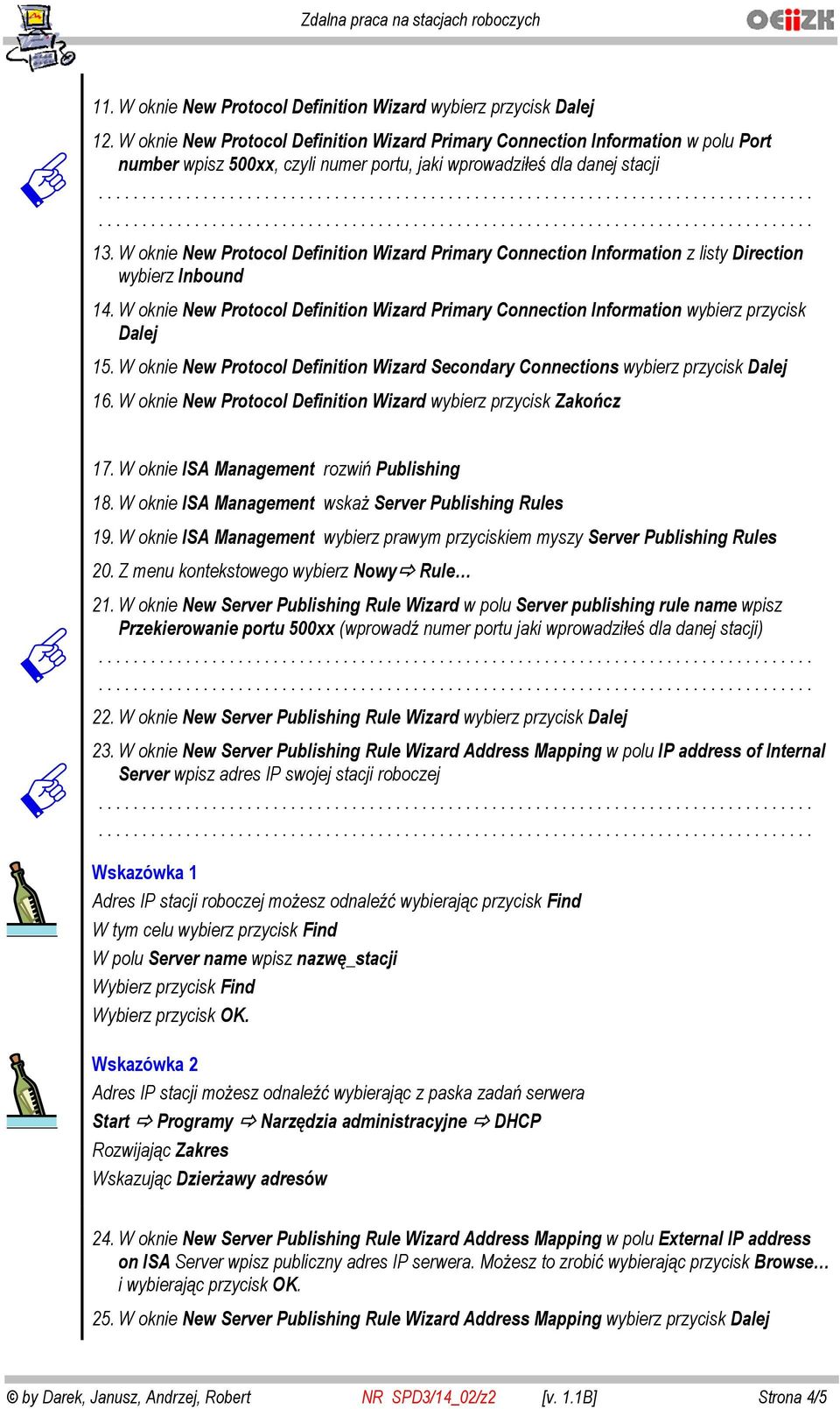 W oknie New Protocol Definition Wizard Primary Connection Information z listy Direction wybierz Inbound 14.