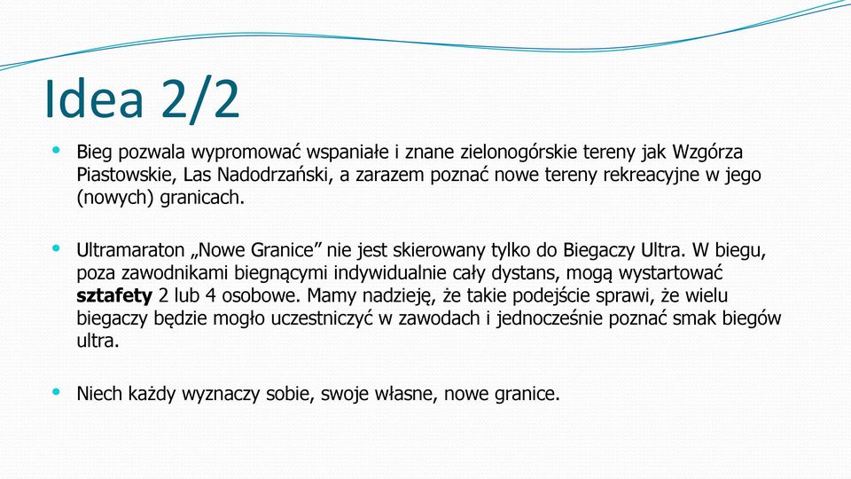 W biegu, poza zawodnikami biegnącymi indywidualnie cały dystans, mogą wystartować sztafety 2 lub 4 osobowe.