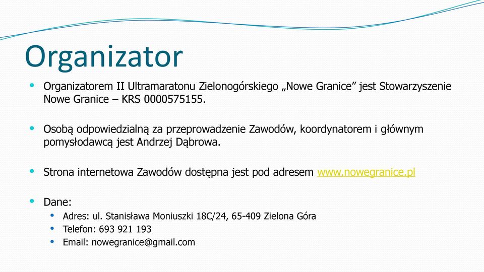 Osobą odpowiedzialną za przeprowadzenie Zawodów, koordynatorem i głównym pomysłodawcą jest Andrzej