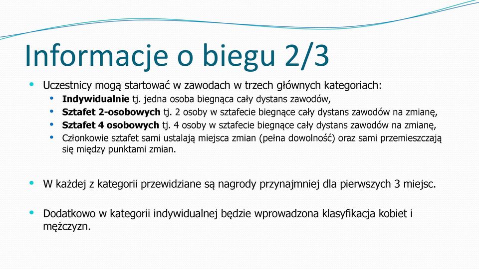 4 osoby w sztafecie biegnące cały dystans zawodów na zmianę, Członkowie sztafet sami ustalają miejsca zmian (pełna dowolność) oraz sami przemieszczają