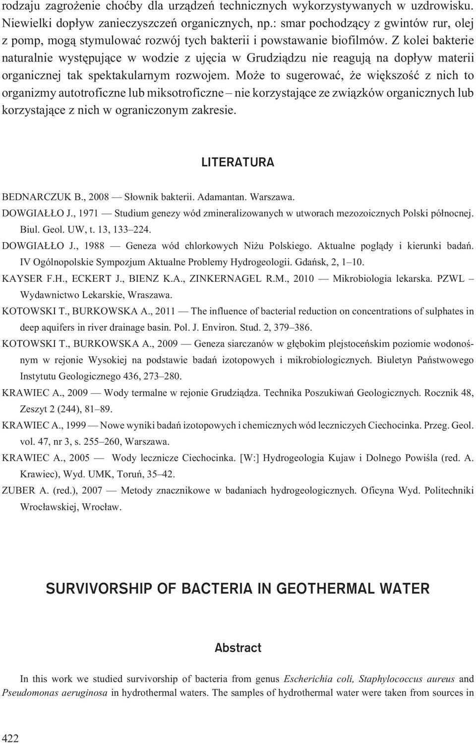 Z kolei bakterie naturalnie wystêpuj¹ce w wodzie z ujêcia w Grudzi¹dzu nie reaguj¹ na dop³yw materii organicznej tak spektakularnym rozwojem.