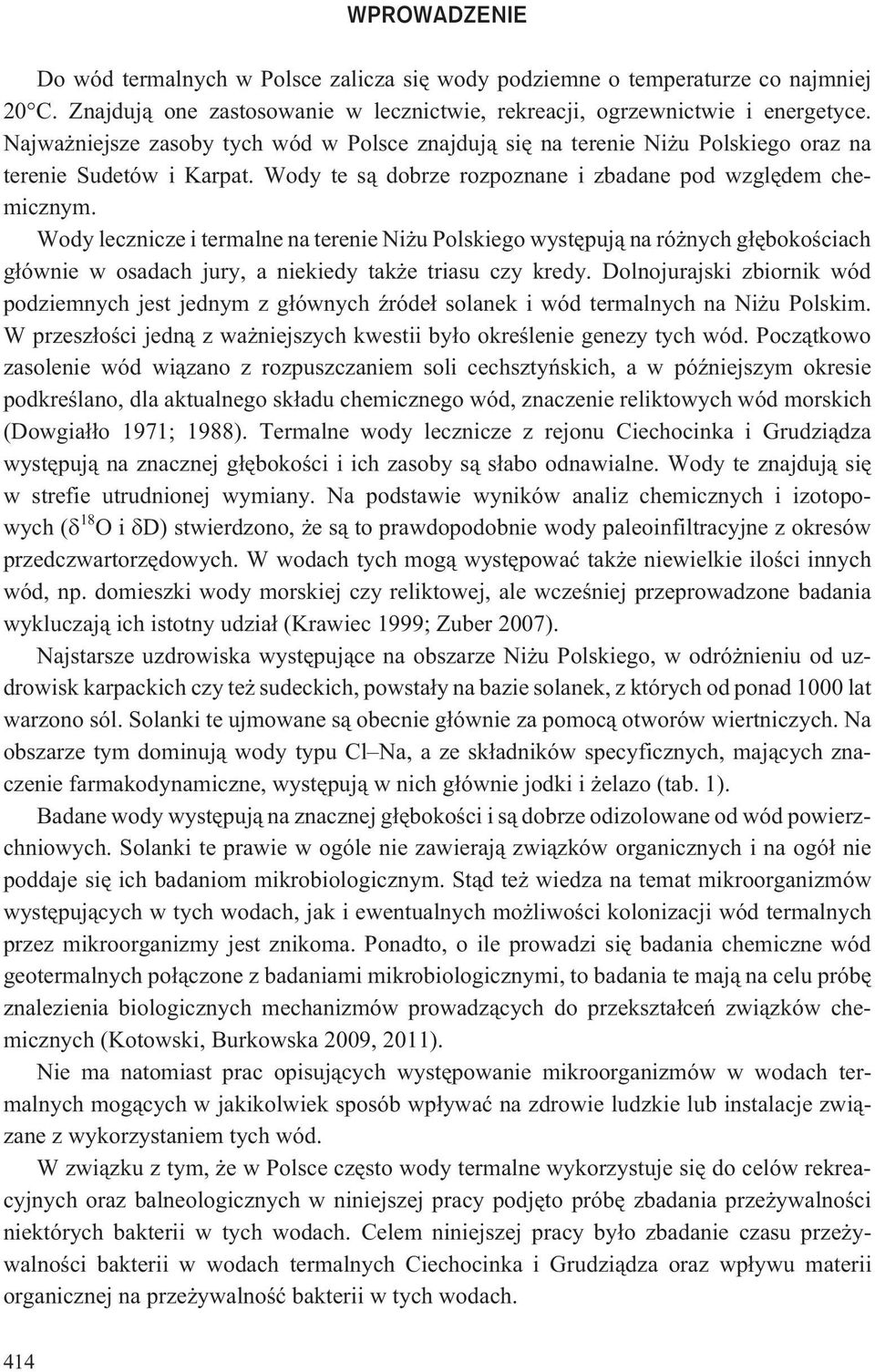 Wody lecznicze i termalne na terenie Ni u Polskiego wystêpuj¹ na ró nych g³êbokoœciach g³ównie w osadach jury, a niekiedy tak e triasu czy kredy.