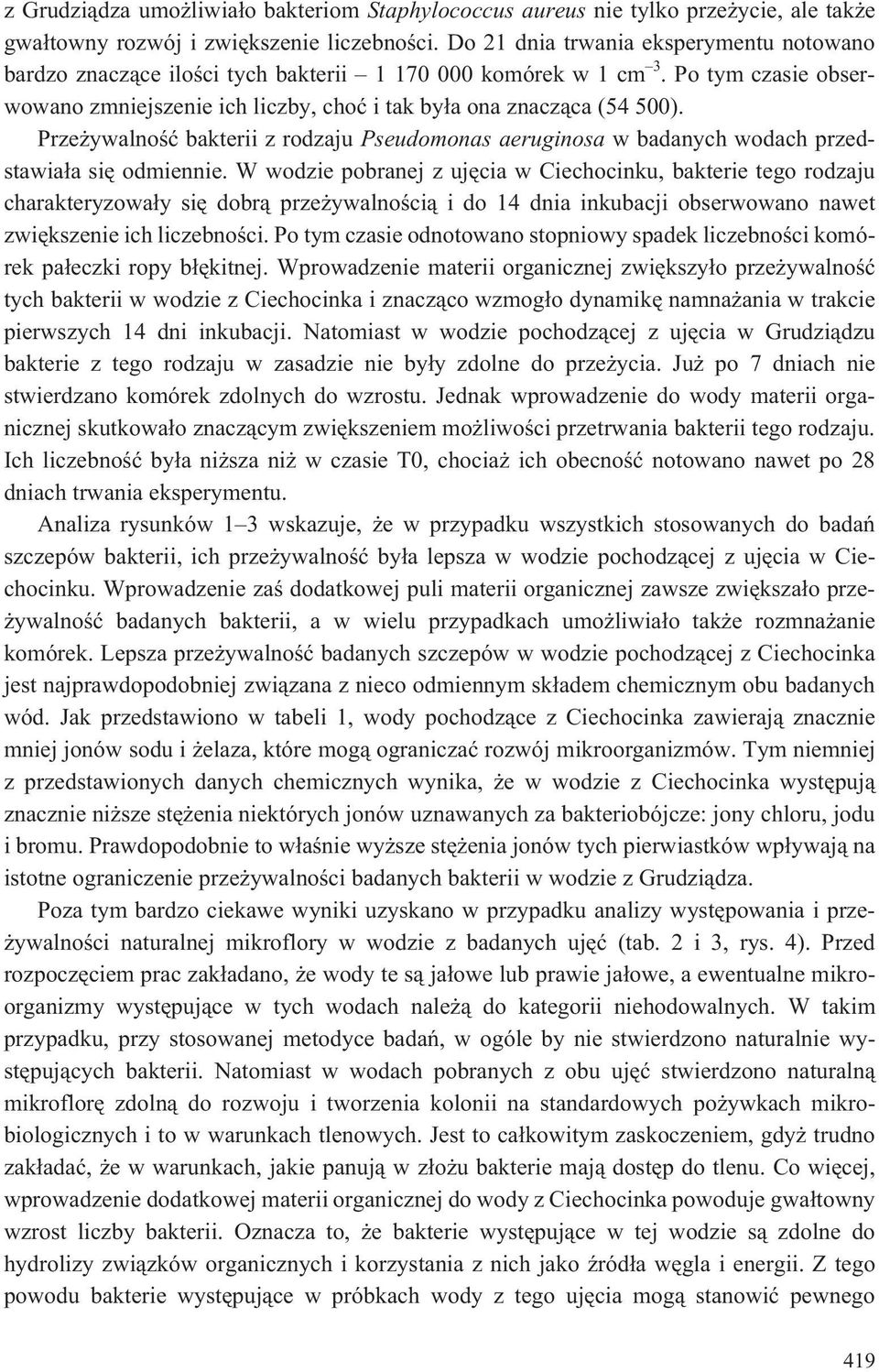Prze ywalnoœæ bakterii z rodzaju Pseudomonas aeruginosa w badanych wodach przedstawia³a siê odmiennie.