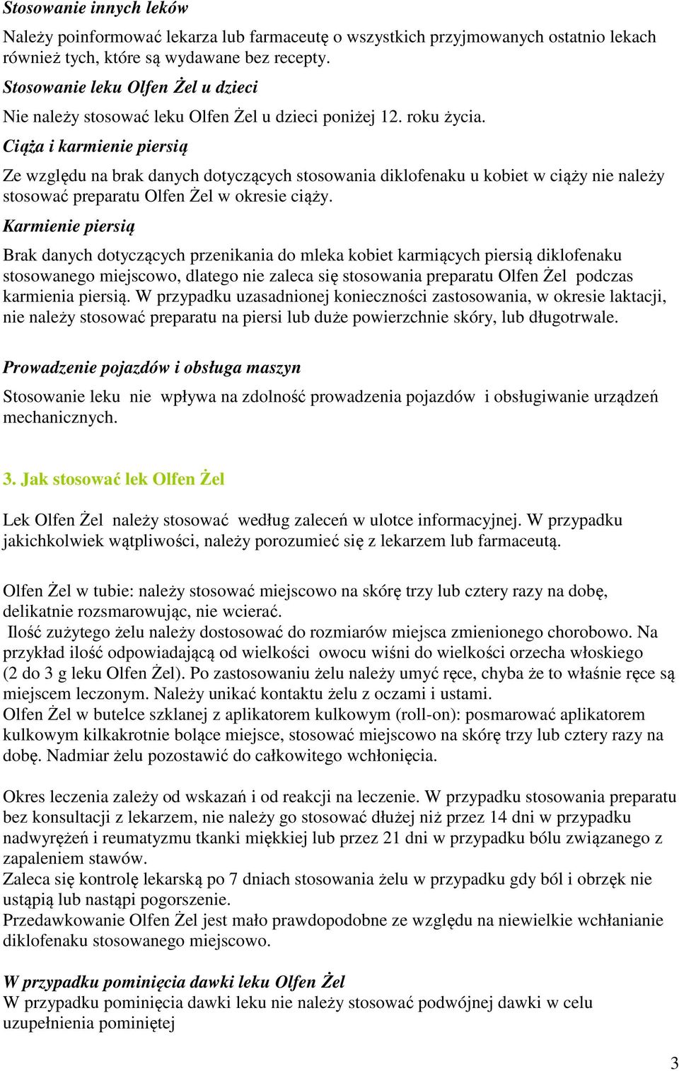 Ciąża i karmienie piersią Ze względu na brak danych dotyczących stosowania diklofenaku u kobiet w ciąży nie należy stosować preparatu Olfen Żel w okresie ciąży.