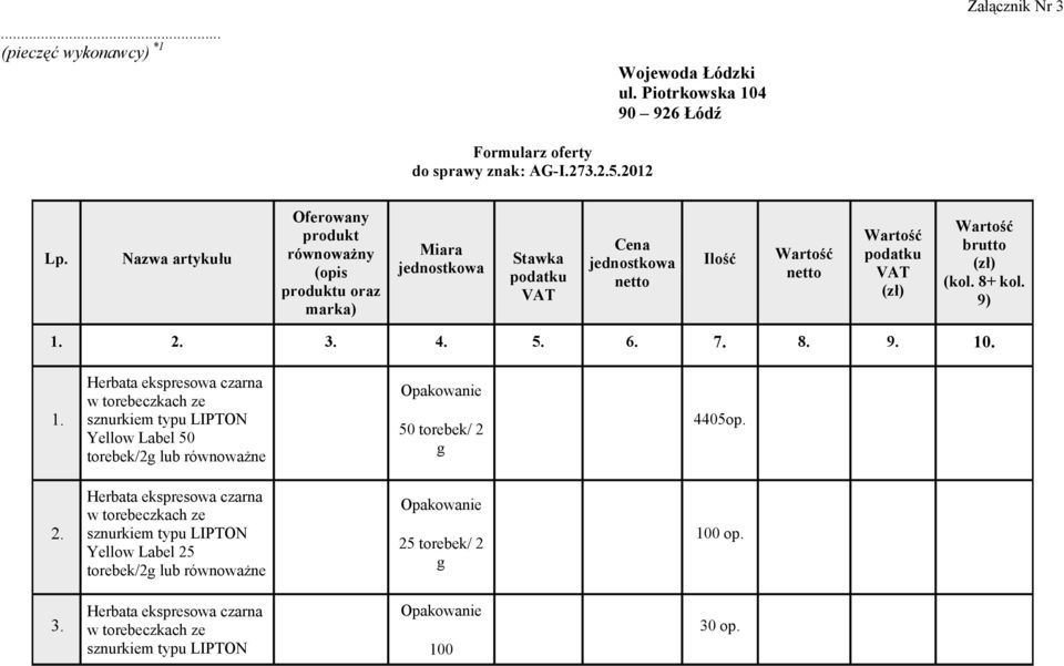 brutto (zł) (kol. 8+ kol. 9) 1. 2. 3. 4. 5. 6. 7. 8. 9. 10. 1. Herbata ekspresowa czarna w torebeczkach ze sznurkiem typu LIPTON Yellow Label 50 torebek/2g lub Opakowanie 50 torebek/ 2 g 4405op.