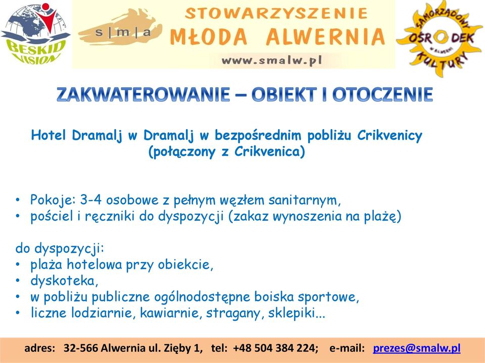 dyspozycji: plaża hotelowa przy obiekcie, dyskoteka, w pobliżu publiczne ogólnodostępne boiska