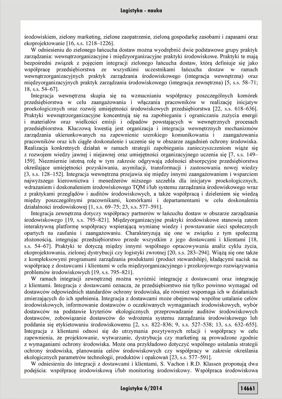 Praktyki te mają bezpośredni związek z pojęciem integracji zielonego łańcucha dostaw, którą definiuje się jako współpracę przedsiębiorstwa ze wszystkimi uczestnikami łańcucha dostaw w ramach