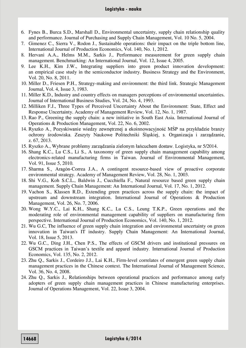 M., Sarkis J., Performance measurement for green supply chain management. Benchmarking: An International Journal, Vol. 12, Issue 4, 2005. 9. Lee K.H., Kim J.W.