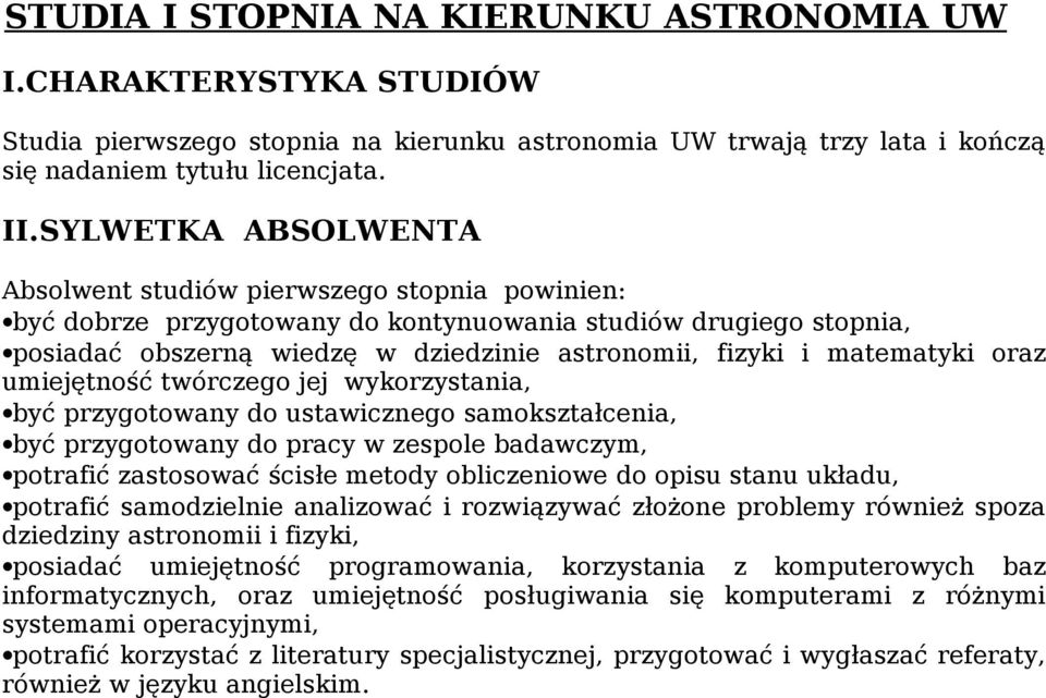 matematyki oraz umiejętność twórczego jej wykorzystania, być przygotowany do ustawicznego samokształcenia, być przygotowany do pracy w zespole badawczym, potrafić zastosować ścisłe metody