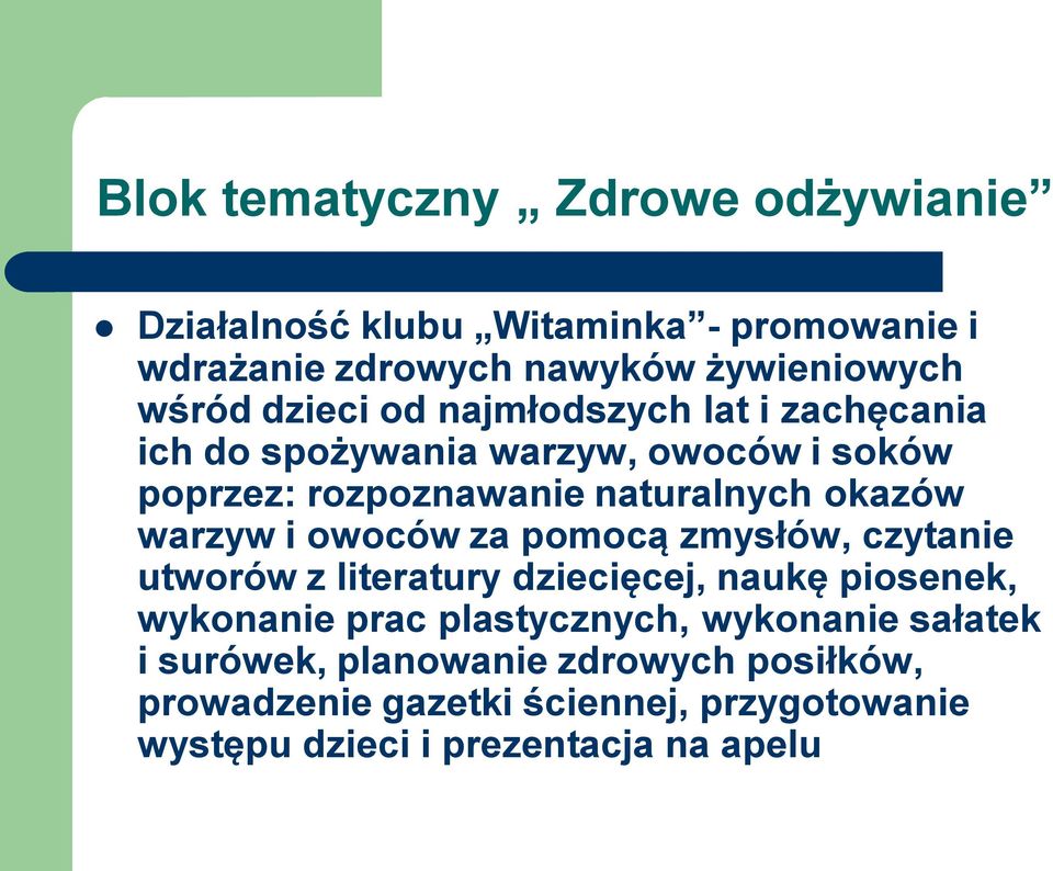 warzyw i owoców za pomocą zmysłów, czytanie utworów z literatury dziecięcej, naukę piosenek, wykonanie prac plastycznych,