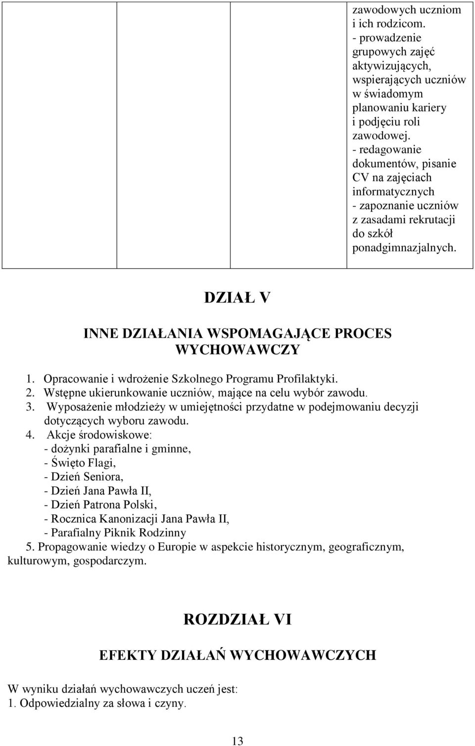 Opracowanie i wdrożenie Szkolnego Programu Profilaktyki. 2. Wstępne ukierunkowanie uczniów, mające na celu wybór zawodu. 3.