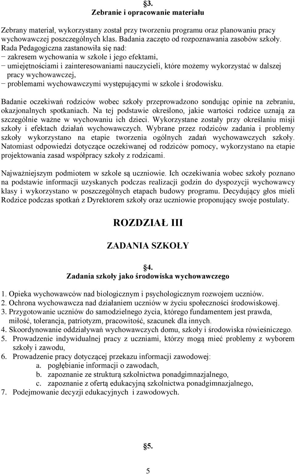 Rada Pedagogiczna zastanowiła się nad: zakresem wychowania w szkole i jego efektami, umiejętnościami i zainteresowaniami nauczycieli, które możemy wykorzystać w dalszej pracy wychowawczej, problemami