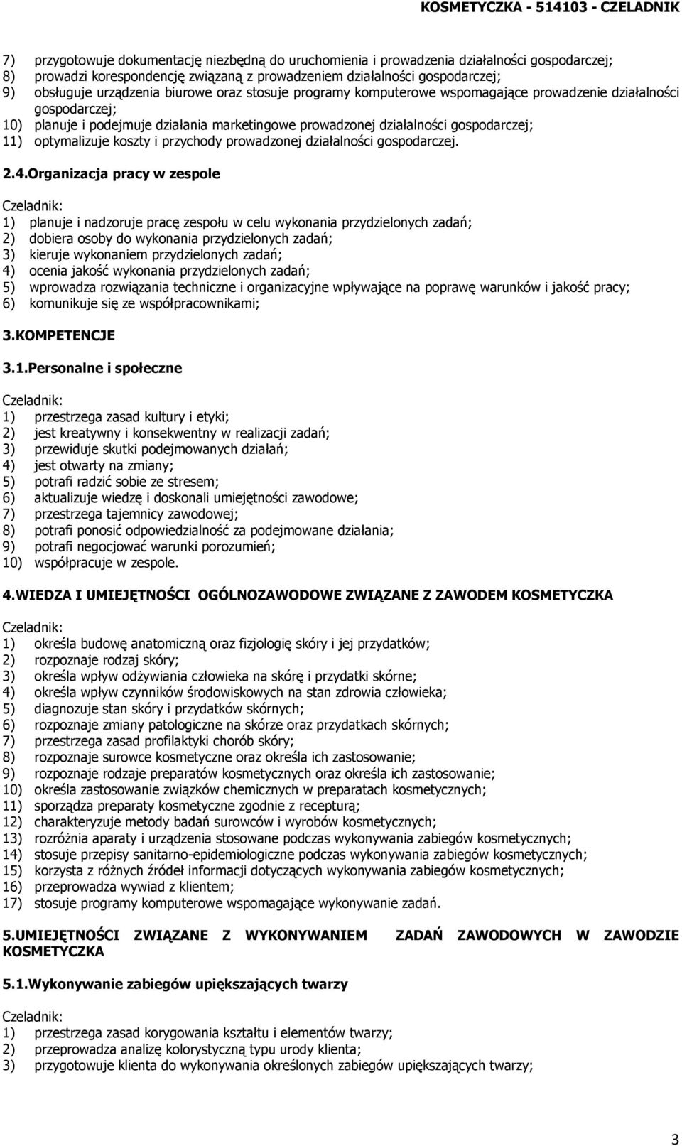 działalności gospodarczej; 11) optymalizuje koszty i przychody prowadzonej działalności gospodarczej. 2.4.