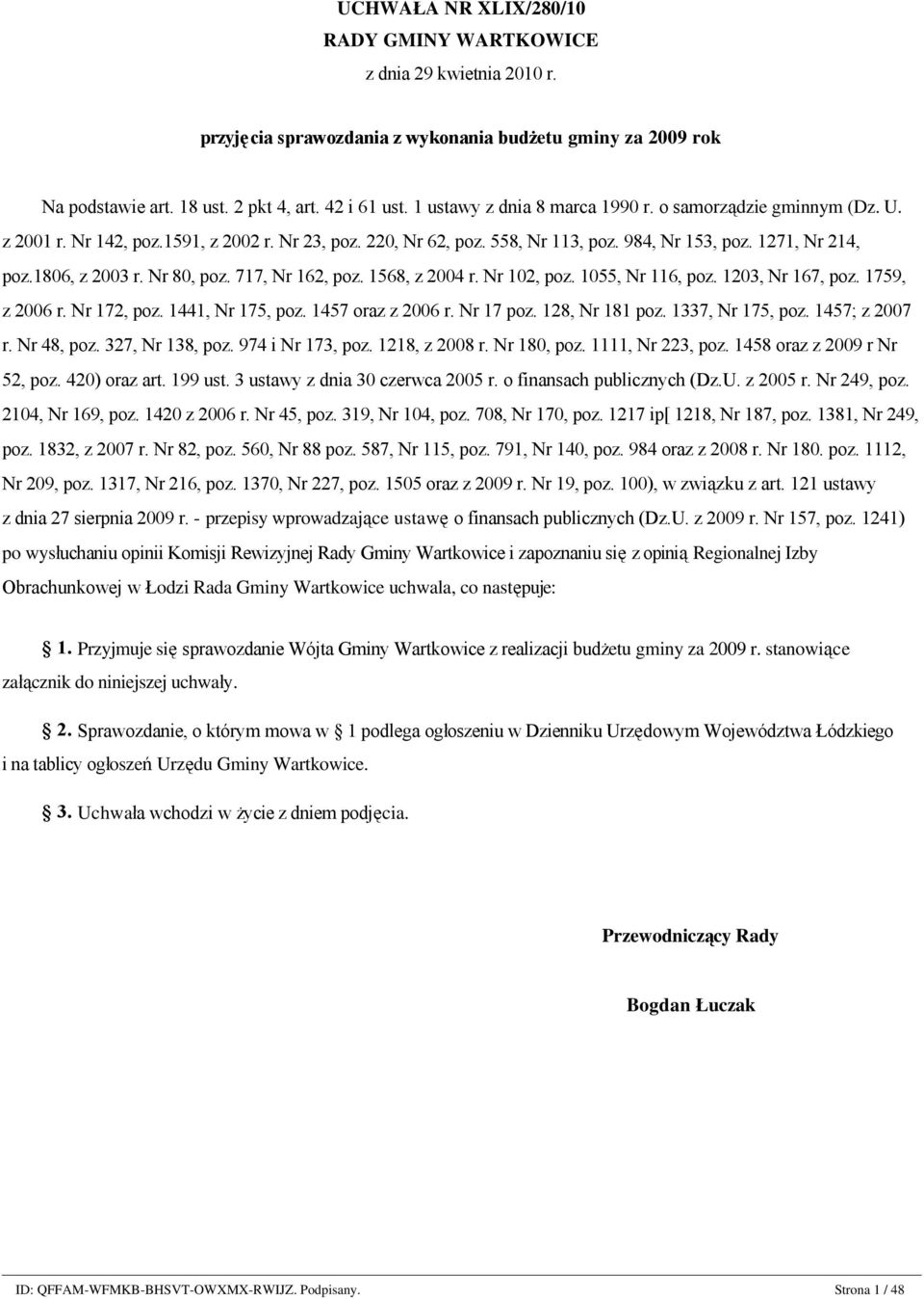 Nr 80, poz. 717, Nr 162, poz. 1568, z 2004 r. Nr 102, poz. 1055, Nr 116, poz. 1203, Nr 167, poz. 1759, z 2006 r. Nr 172, poz. 1441, Nr 175, poz. 1457 oraz z 2006 r. Nr 17 poz. 128, Nr 181 poz.