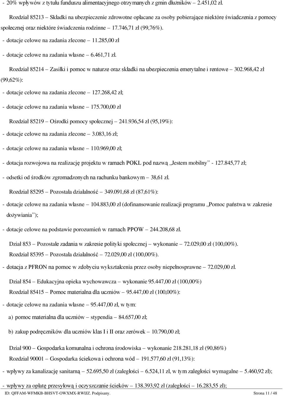 - dotacje celowe na zadania zlecone 11.285,00 zł - dotacje celowe na zadania własne 6.461,71 zł. Rozdział 85214 Zasiłki i pomoc w naturze oraz składki na ubezpieczenia emerytalne i rentowe 302.