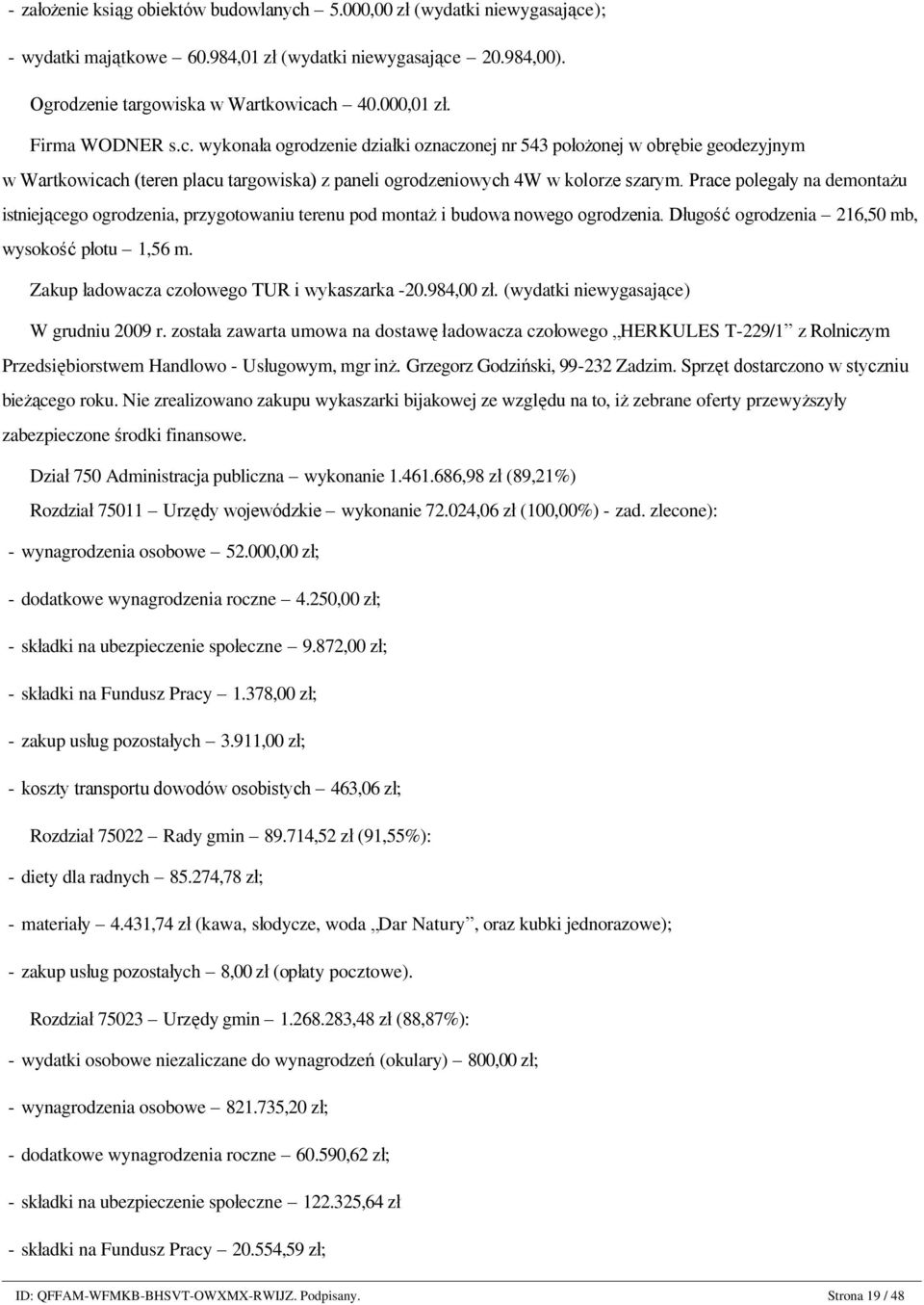 Prace polegały na demontażu istniejącego ogrodzenia, przygotowaniu terenu pod montaż i budowa nowego ogrodzenia. Długość ogrodzenia 216,50 mb, wysokość płotu 1,56 m.