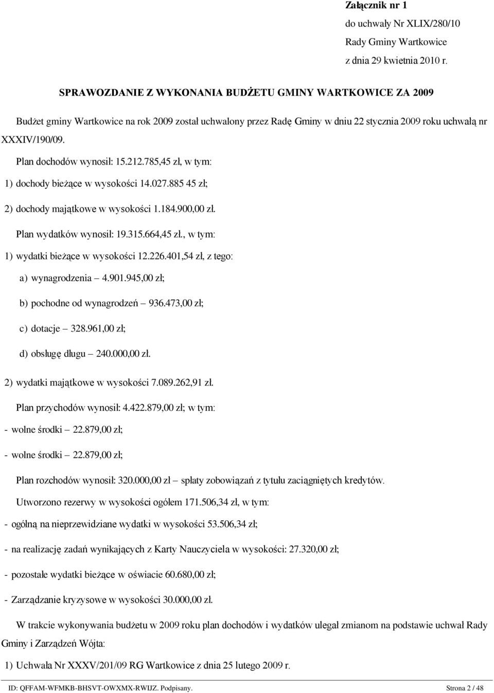 Plan dochodów wynosił: 15.212.785,45 zł, w tym: 1) dochody bieżące w wysokości 14.027.885 45 zł; 2) dochody majątkowe w wysokości 1.184.900,00 zł. Plan wydatków wynosił: 19.315.664,45 zł.
