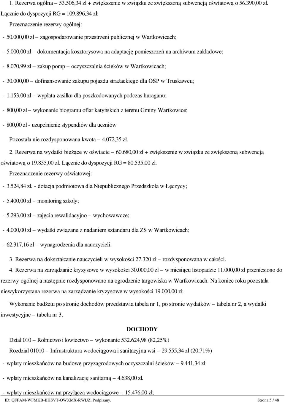 000,00 zł dokumentacja kosztorysowa na adaptację pomieszczeń na archiwum zakładowe; - 8.070,99 zł zakup pomp oczyszczalnia ścieków w Wartkowicach; - 30.
