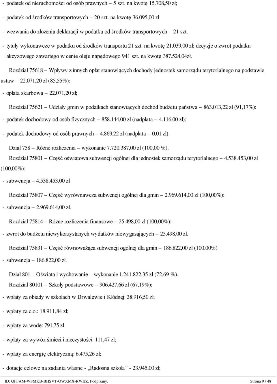 - tytuły wykonawcze w podatku od środków transportu 21 szt. na kwotę 21.039,00 zł; decyzje o zwrot podatku akcyzowego zawartego w cenie oleju napędowego 941 szt. na kwotę 387.524,04zł.