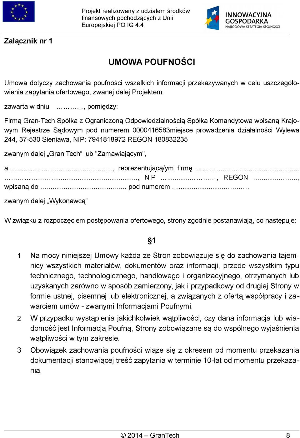 244, 37-530 Sieniawa, NIP: 7941818972 REGON 180832235 zwanym dalej Gran Tech lub "Zamawiającym", a..., reprezentującą/ym firmę......, NIP..., REGON..., wpisaną do..... pod numerem.