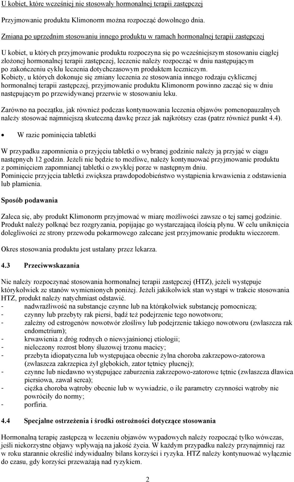 hormonalnej terapii zastępczej, leczenie należy rozpocząć w dniu następującym po zakończeniu cyklu leczenia dotychczasowym produktem leczniczym.