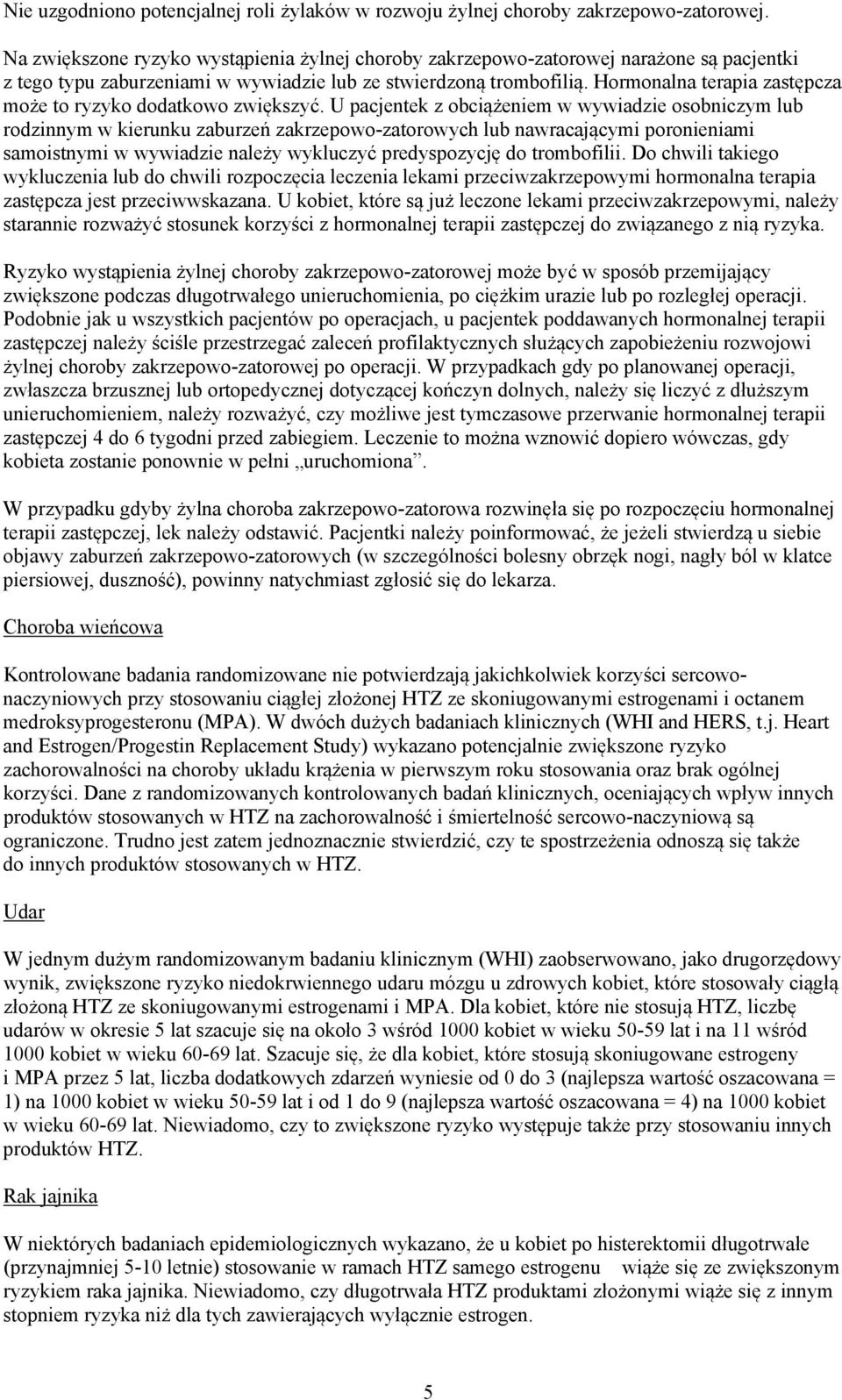 Hormonalna terapia zastępcza może to ryzyko dodatkowo zwiększyć.