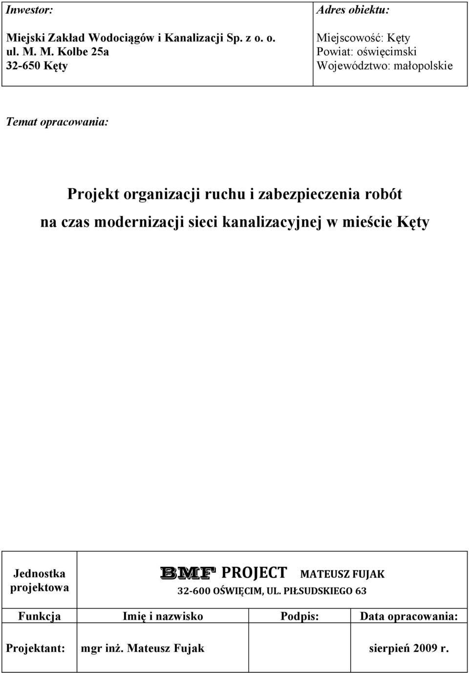 M. Kolbe 25a 32-650 Kęty Adres obiektu: Miejscowość: Kęty Powiat: oświęcimski Województwo: małopolskie Temat