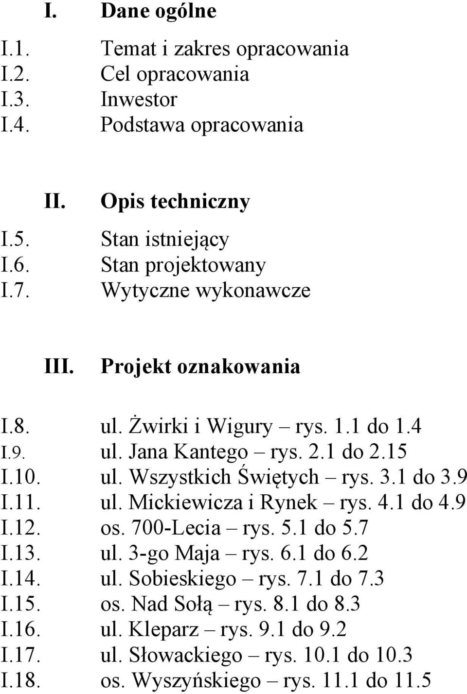 2.1 do 2.15 I.10. ul. Wszystkich Świętych rys. 3.1 do 3.9 I.11. ul. Mickiewicza i Rynek rys. 4.1 do 4.9 I.12. os. 700-Lecia rys. 5.1 do 5.7 I.13. ul. 3-go Maja rys.