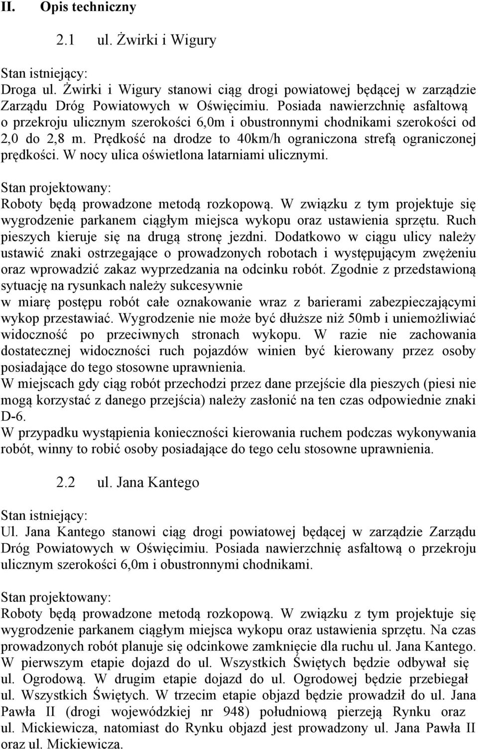 W nocy ulica oświetlona latarniami ulicznymi. Roboty będą prowadzone metodą rozkopową. W związku z tym projektuje się wygrodzenie parkanem ciągłym miejsca wykopu oraz ustawienia sprzętu.