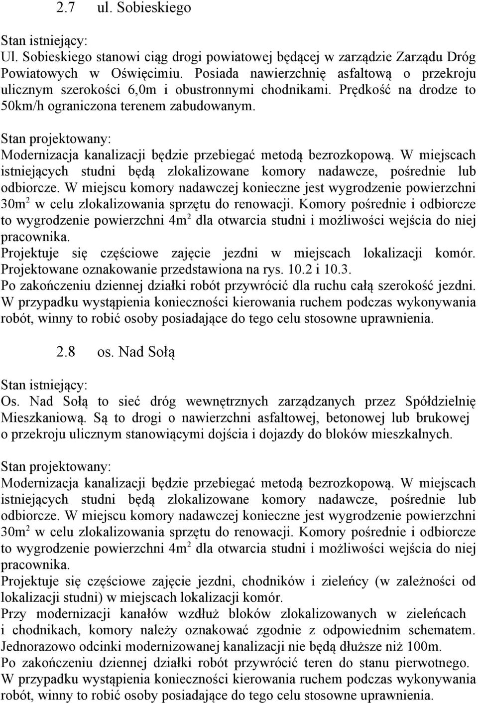 Projektuje się częściowe zajęcie jezdni w miejscach lokalizacji komór. Projektowane oznakowanie przedstawiona na rys. 10.2 i 10.3. 2.8 os. Nad Sołą Os.