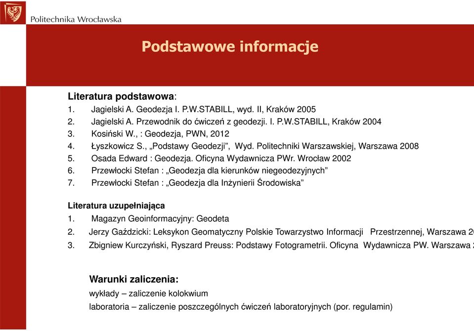 Przewłocki Stefan : dla kierunków niegeodezyjnych 7. Przewłocki Stefan : dla Inżynierii Środowiska Literatura uzupełniająca 1. Magazyn Geoinformacyjny: Geodeta 2.