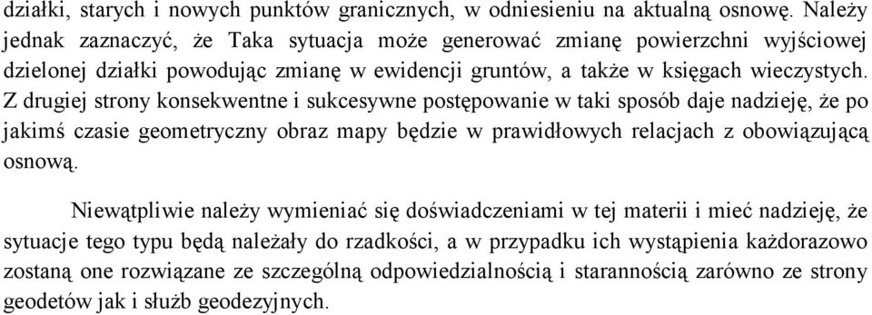 Z drugiej strony konsekwentne i sukcesywne postępowanie w taki sposób daje nadzieję, że po jakimś czasie geometryczny obraz mapy będzie w prawidłowych relacjach z obowiązującą osnową.
