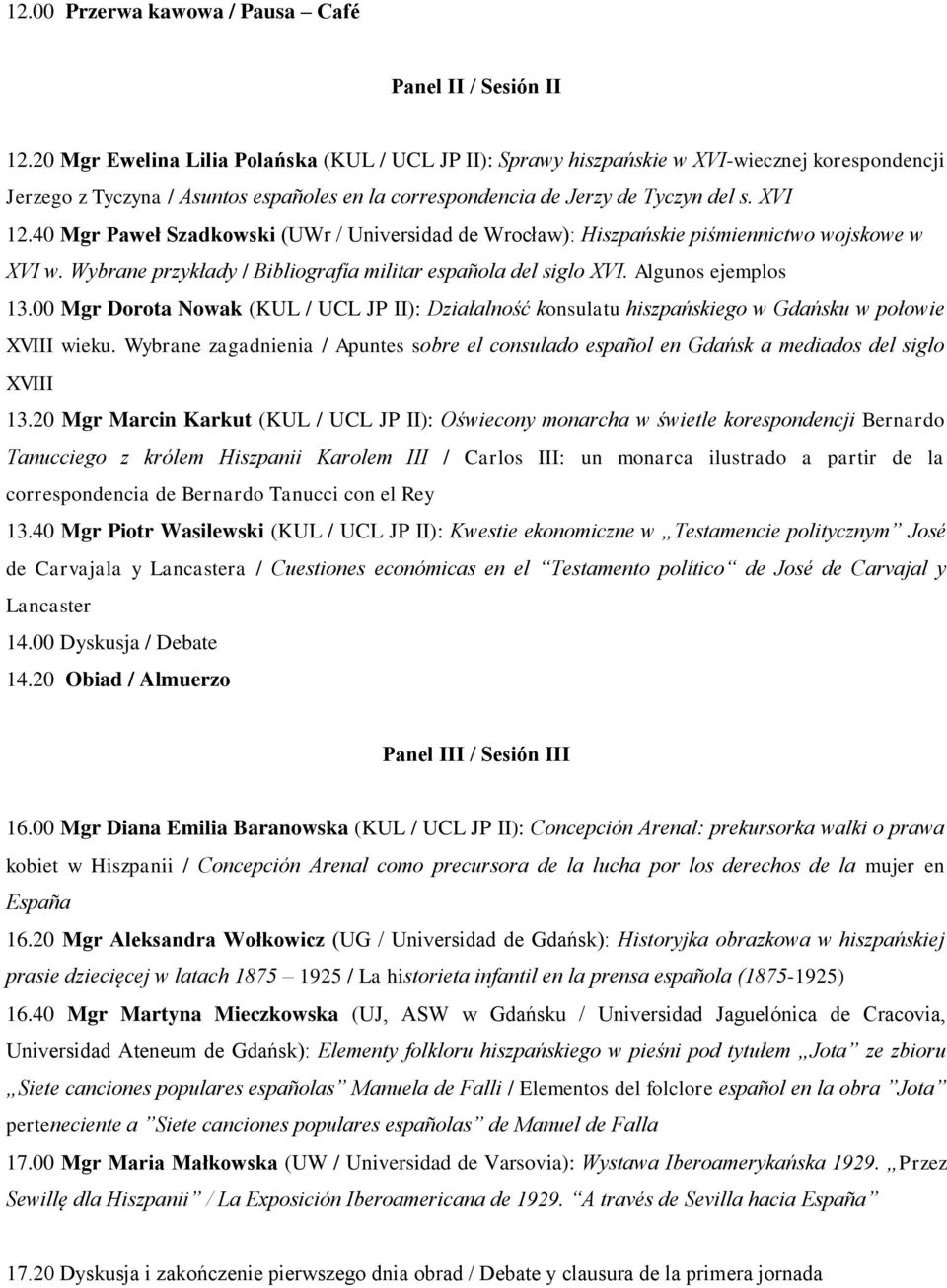 40 Mgr Paweł Szadkowski (UWr / Universidad de Wrocław): Hiszpańskie piśmiennictwo wojskowe w XVI w. Wybrane przykłady / Bibliografía militar española del siglo XVI. Algunos ejemplos 13.