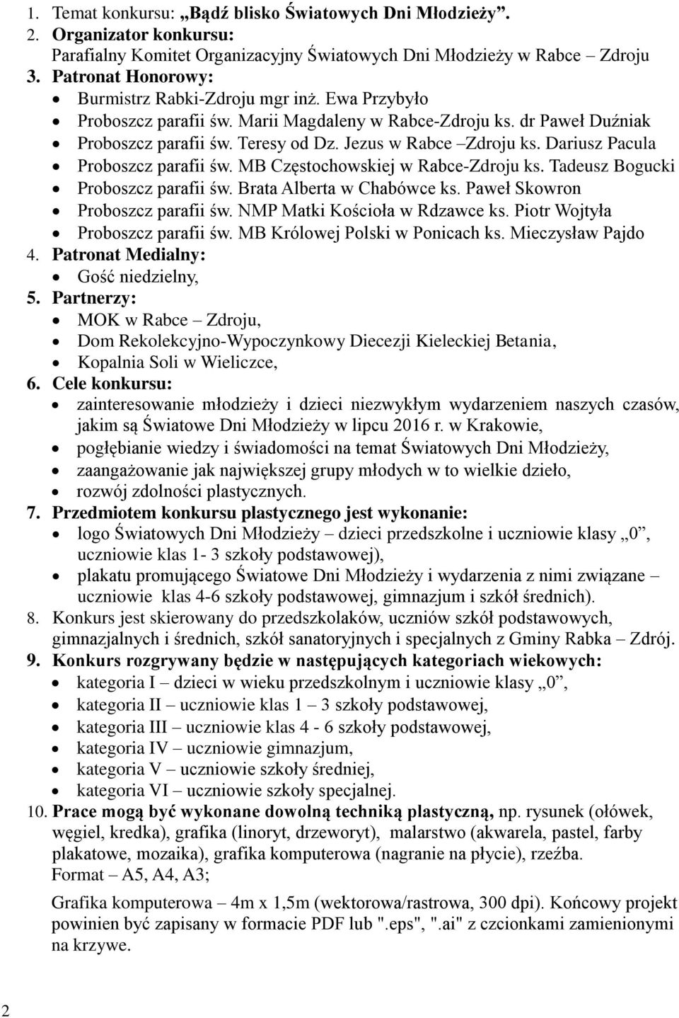 Dariusz Pacula Proboszcz parafii św. MB Częstochowskiej w Rabce-Zdroju ks. Tadeusz Bogucki Proboszcz parafii św. Brata Alberta w Chabówce ks. Paweł Skowron Proboszcz parafii św.