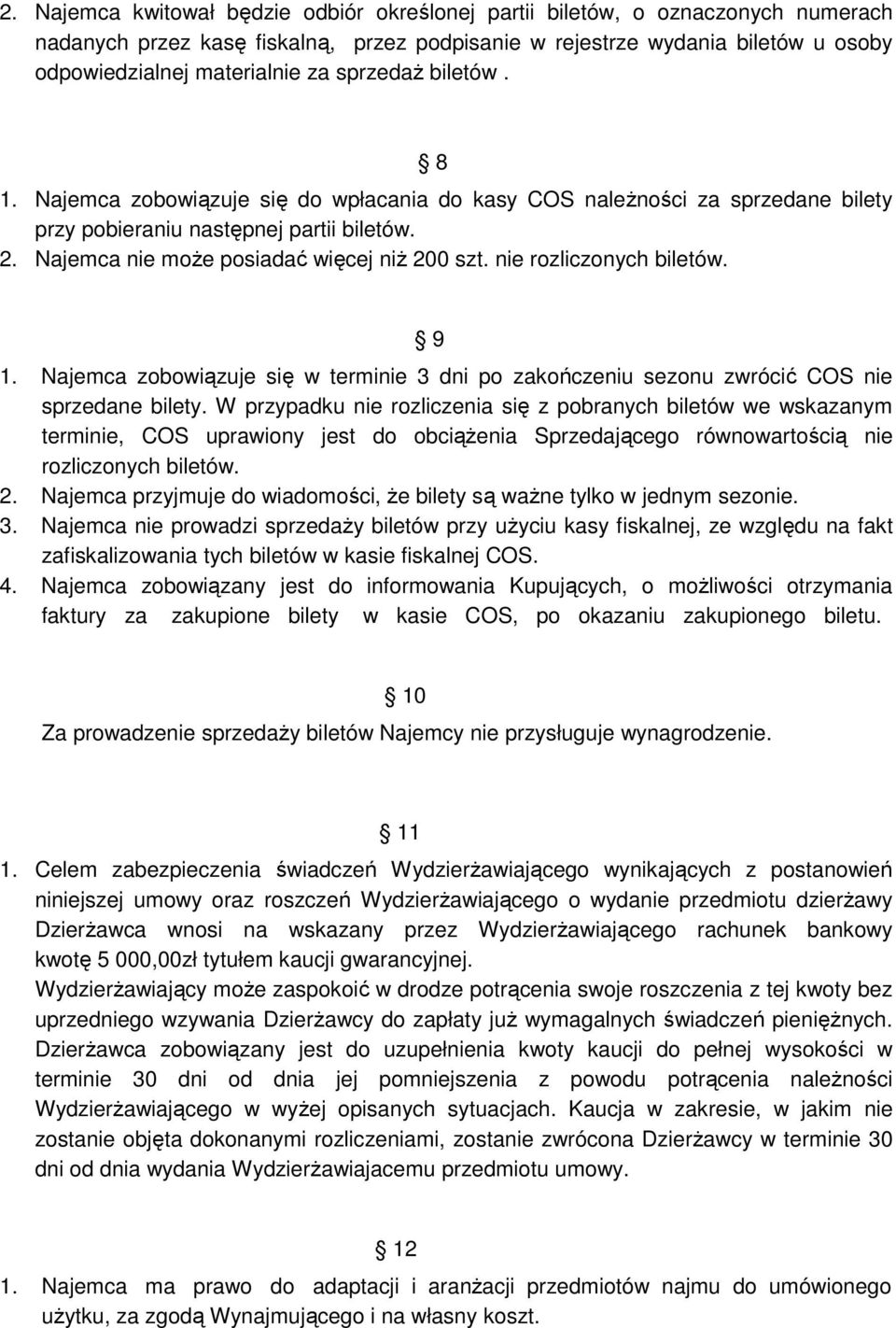 nie rozliczonych biletów. 9 1. Najemca zobowiązuje się w terminie 3 dni po zakończeniu sezonu zwrócić COS nie sprzedane bilety.