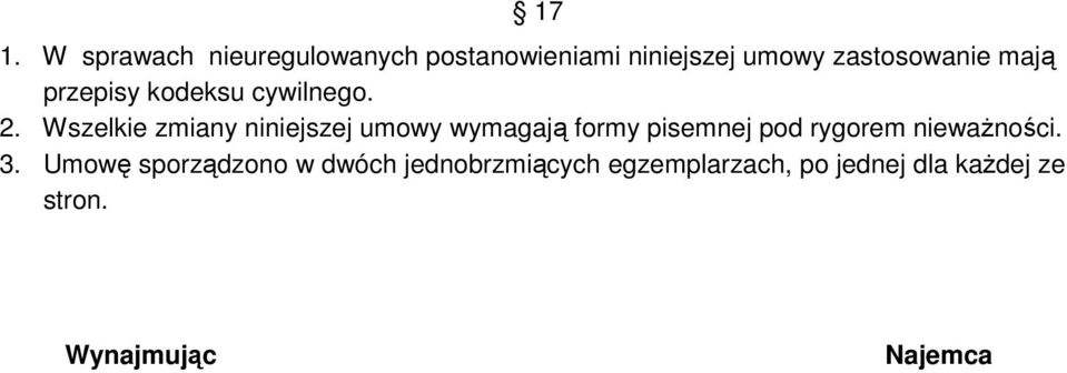 Wszelkie zmiany niniejszej umowy wymagają formy pisemnej pod rygorem