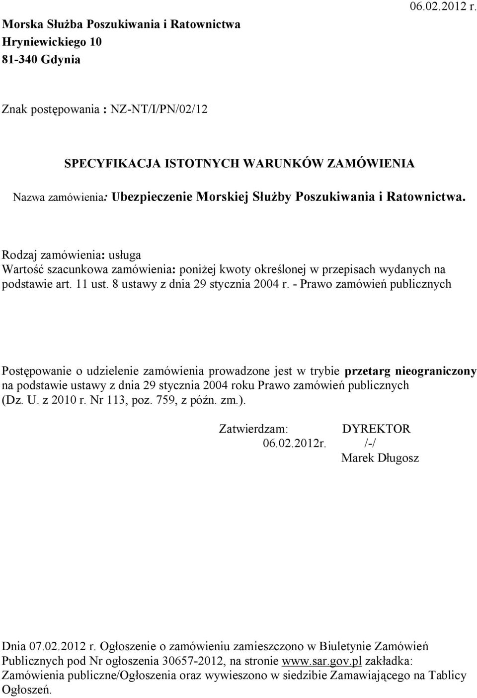 Rodzaj zamówienia: usługa Wartość szacunkowa zamówienia: poniżej kwoty określonej w przepisach wydanych na podstawie art. 11 ust. 8 ustawy z dnia 29 stycznia 2004 r.