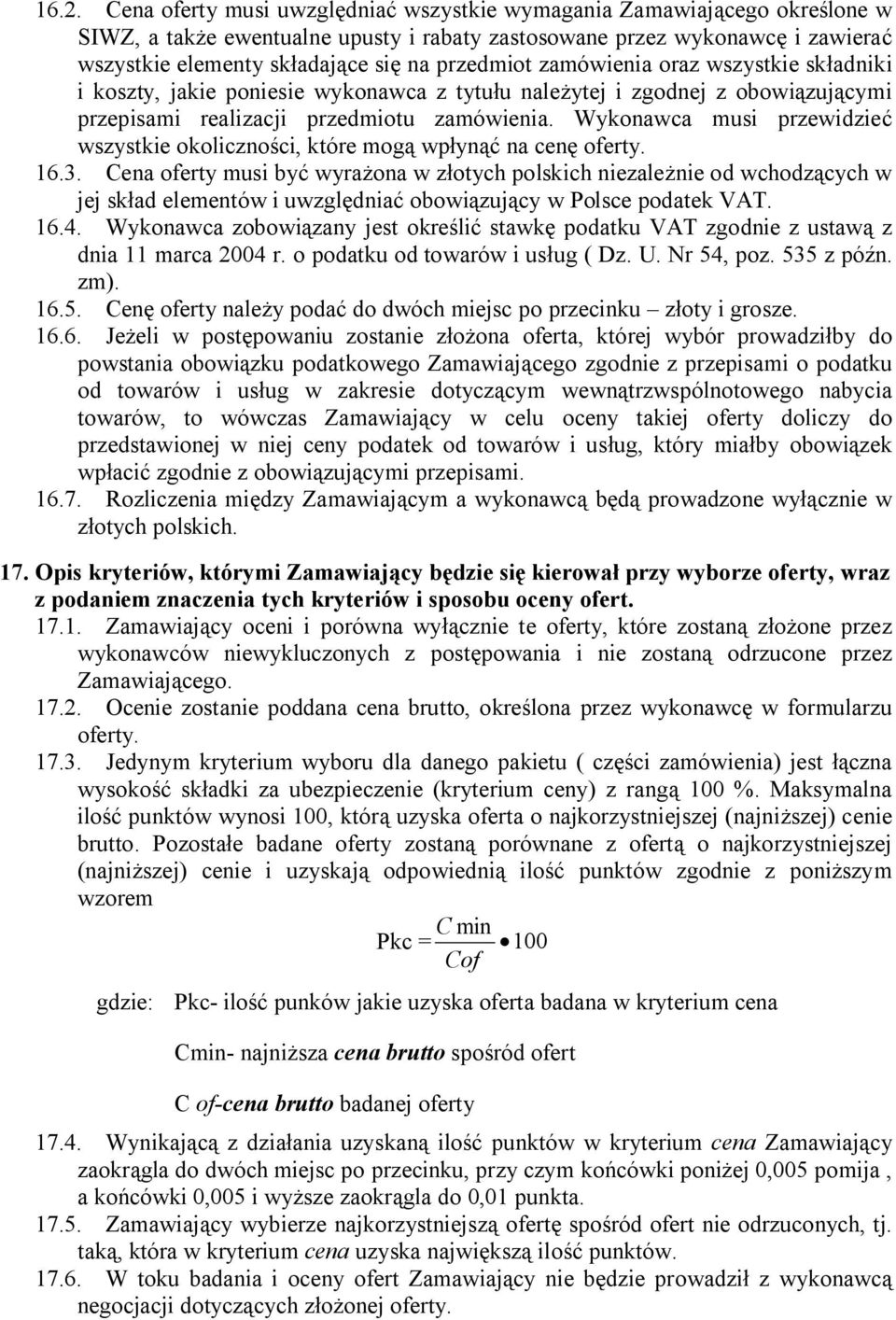 Wykonawca musi przewidzieć wszystkie okoliczności, które mogą wpłynąć na cenę oferty. 16.3.