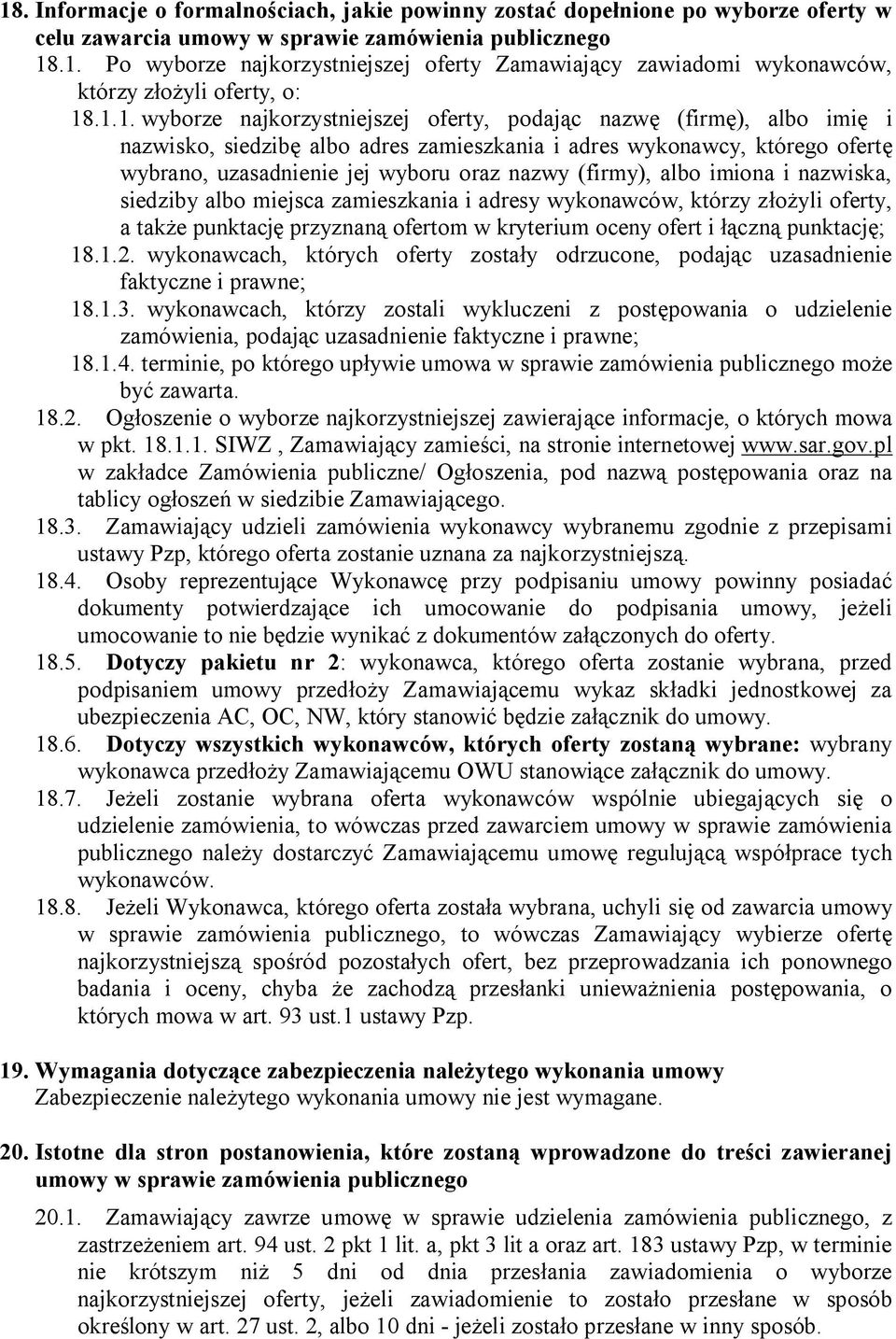 (firmy), albo imiona i nazwiska, siedziby albo miejsca zamieszkania i adresy wykonawców, którzy złożyli oferty, a także punktację przyznaną ofertom w kryterium oceny ofert i łączną punktację; 18.1.2.