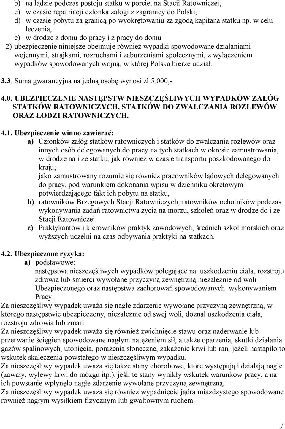 w celu leczenia, e) w drodze z domu do pracy i z pracy do domu 2) ubezpieczenie niniejsze obejmuje również wypadki spowodowane działaniami wojennymi, strajkami, rozruchami i zaburzeniami społecznymi,