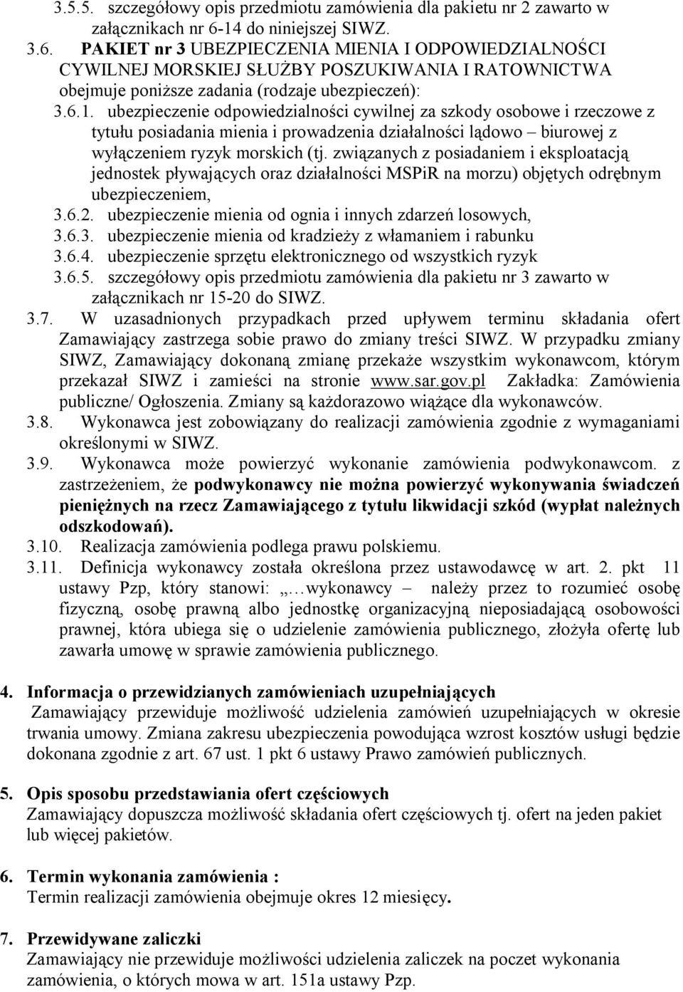 związanych z posiadaniem i eksploatacją jednostek pływających oraz działalności MSPiR na morzu) objętych odrębnym ubezpieczeniem, 3.6.2. ubezpieczenie mienia od ognia i innych zdarzeń losowych, 3.6.3. ubezpieczenie mienia od kradzieży z włamaniem i rabunku 3.