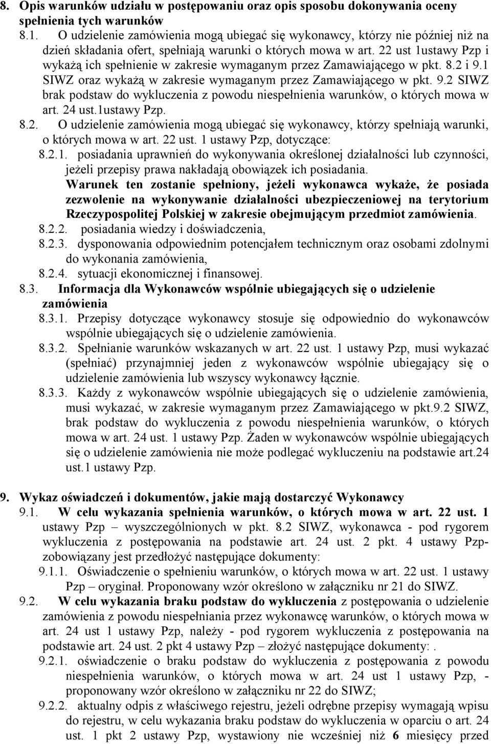 22 ust 1ustawy Pzp i wykażą ich spełnienie w zakresie wymaganym przez Zamawiającego w pkt. 8.2 i 9.1 SIWZ oraz wykażą w zakresie wymaganym przez Zamawiającego w pkt. 9.2 SIWZ brak podstaw do wykluczenia z powodu niespełnienia warunków, o których mowa w art.
