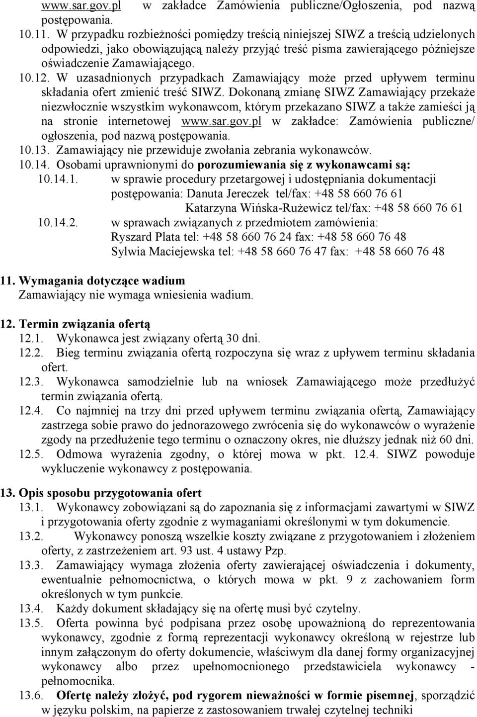 W uzasadnionych przypadkach Zamawiający może przed upływem terminu składania ofert zmienić treść SIWZ.