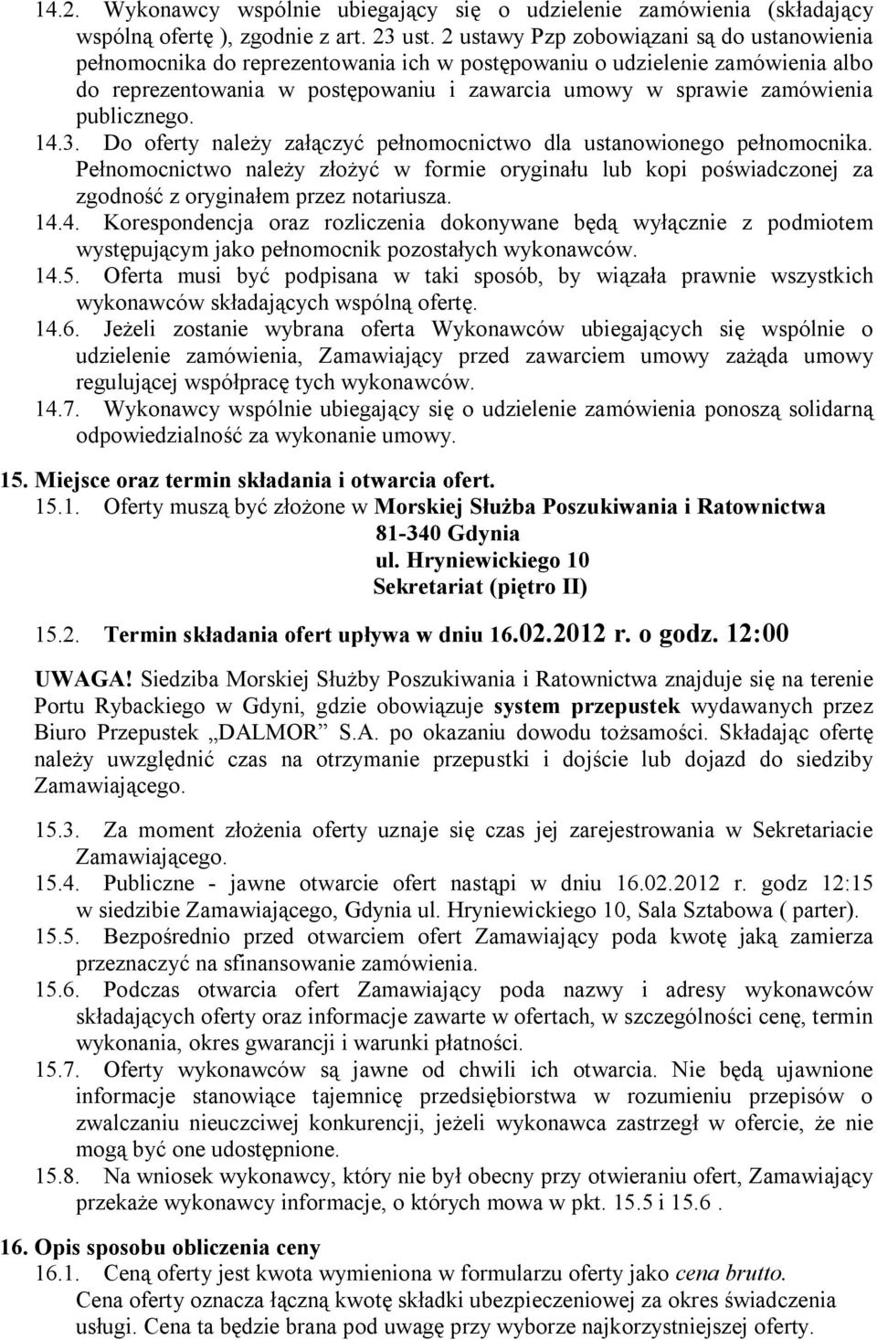 publicznego. 14.3. Do oferty należy załączyć pełnomocnictwo dla ustanowionego pełnomocnika.